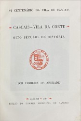 CASCAIS - VILA DA CORTE. OITO SÉCULOS DE HISTÓRIA.